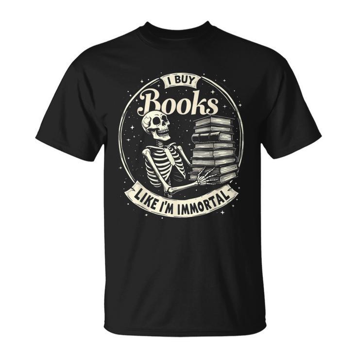 I Buy Books Like I’m Immortal Skeleton Bookworm Gothic T-Shirt
