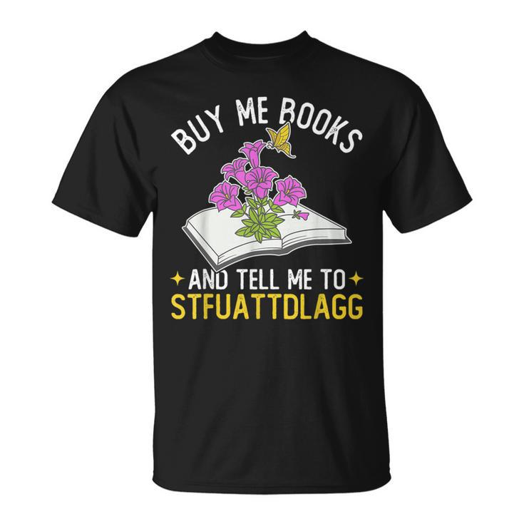 Buy Me Books And Tell Me To STFUATTDLAGG Book Lover Reader T-Shirt