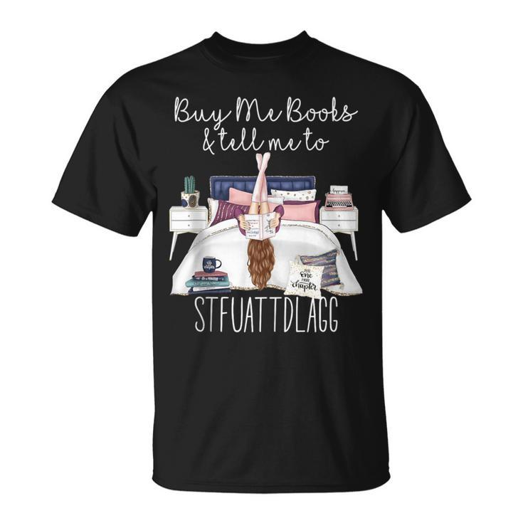 Buy Me Books And Tell Me To Stfuattdlagg Smutty Book Merch T-Shirt