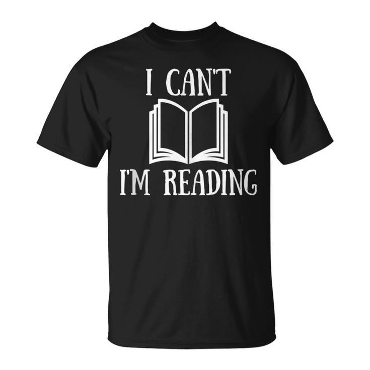 I Can't I'm Reading Book Reader Lazy Excuse T-Shirt