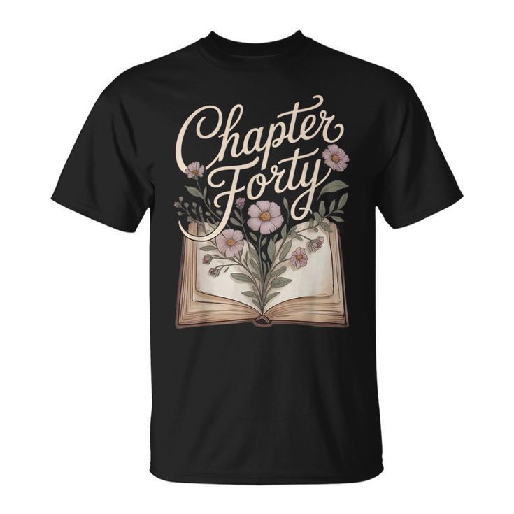 Chapter Forty Book Reading 40th Birthday Flower T-Shirt
