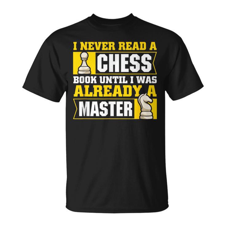 Chess Player I Never Read a Chess Book Chess T-Shirt