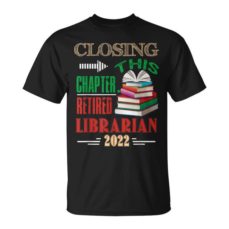 Closing This Chapter Retired Librarian 2022 Retirement Book T-Shirt