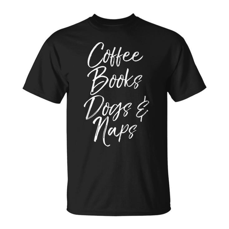Coffee Books Dogs & Naps Shirt Cute Reading Caffeine T-Shirt