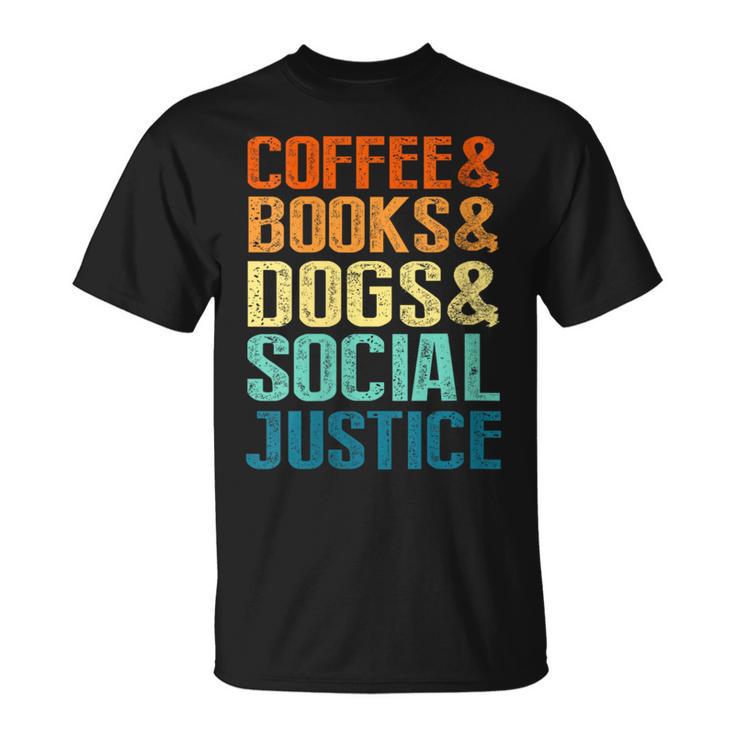 Coffee Books Dogs Social Justice Tee T-Shirt