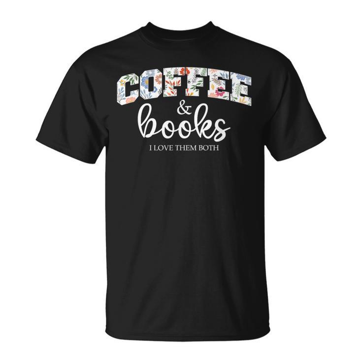 Coffee And Books i Love Them Both T-Shirt