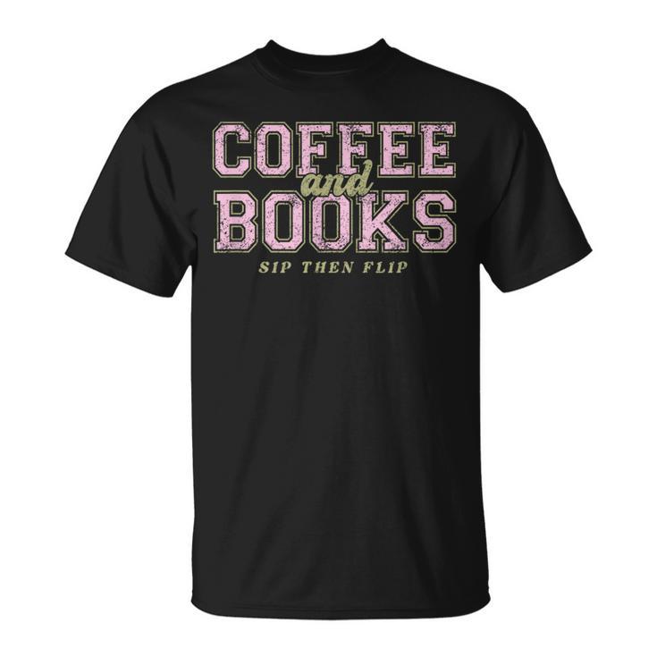 Coffee And Books Sip Then Flip Book Lovers & Readers T-Shirt