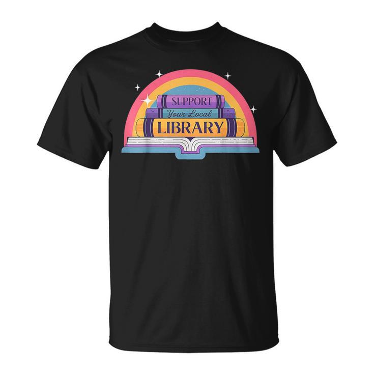 Cute Reading Book Lover Support Your Local Library Rainbow T-Shirt