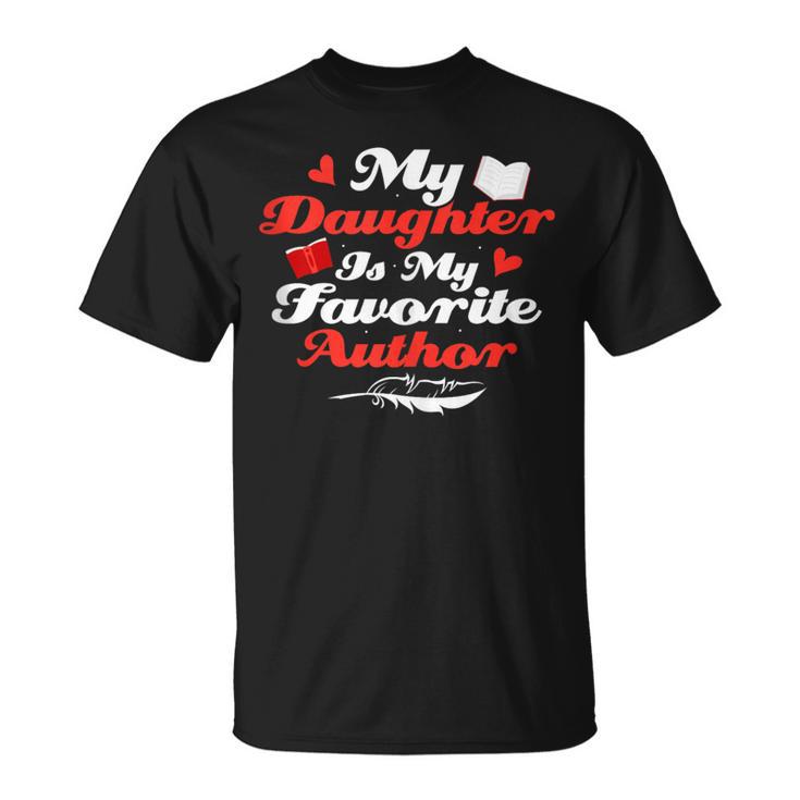 My Daughter Is My Favorite Author Book Novel Writer T-Shirt