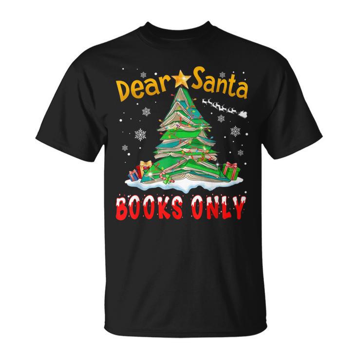 Dear Santa Books Only Christmas Tree Book Lovers Librarian T-Shirt
