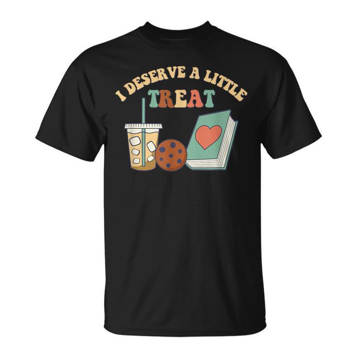 I Deserve A Little Treat Coffee Cookie Snack Book Romance T-Shirt