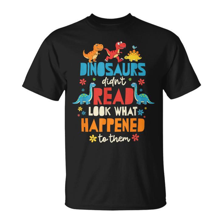 Dinosaurs Didnt Read Look What Happened To Them Books T-Shirt