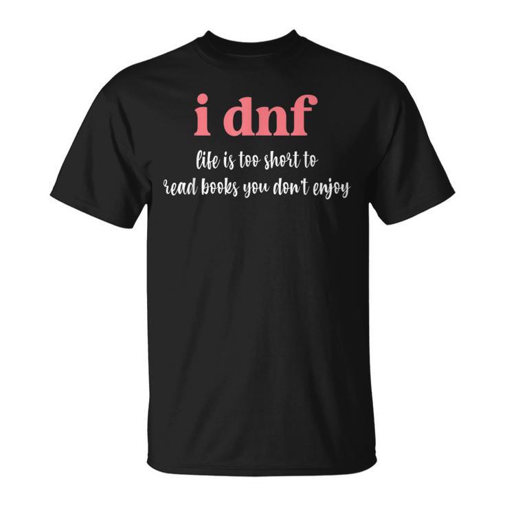 I DNF Life Is Too Short To Read Books You Don't Enjoy T-Shirt