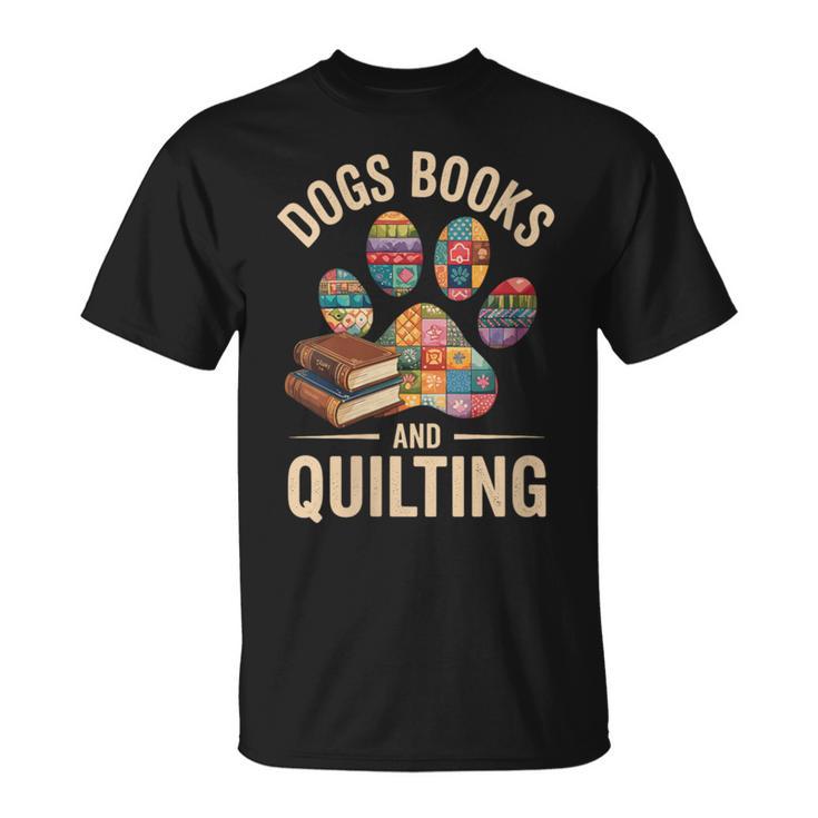 Dogs Books And Quilting T-Shirt