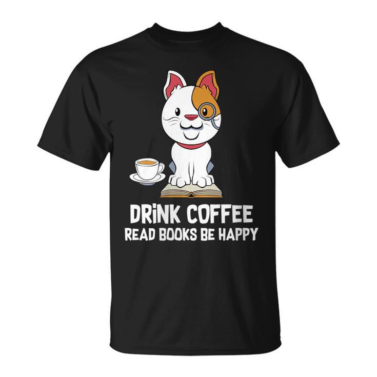 Drink Coffee Read Books Be Happy Nerdy Pet Puppy Owner T-Shirt