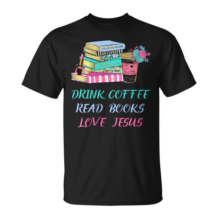 Drink Coffee Read Books Love Jesus Christian Religious God T-Shirt