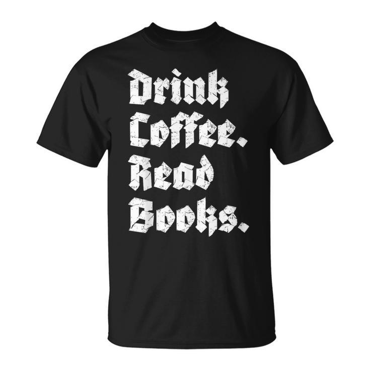 Drink Coffee Read Books Lover Reader Literary T-Shirt