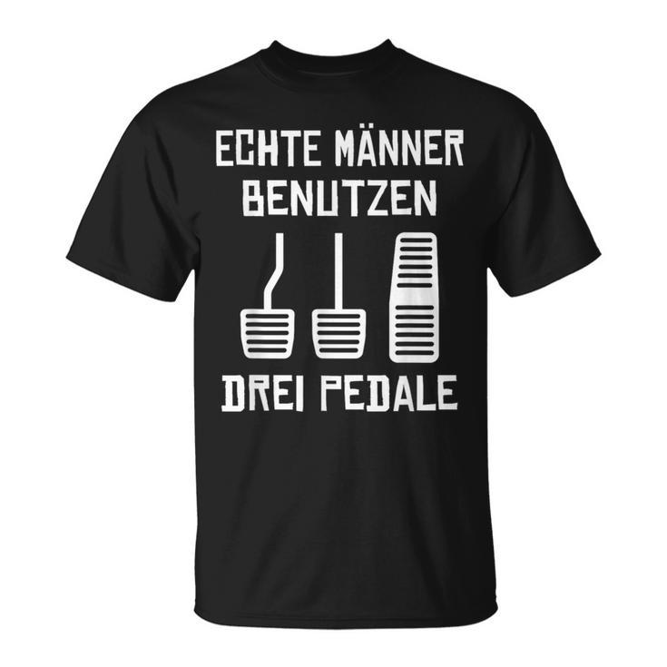 Echte Männer Benutzen Drei ペデール 旧車 手動運転 Tシャツ
