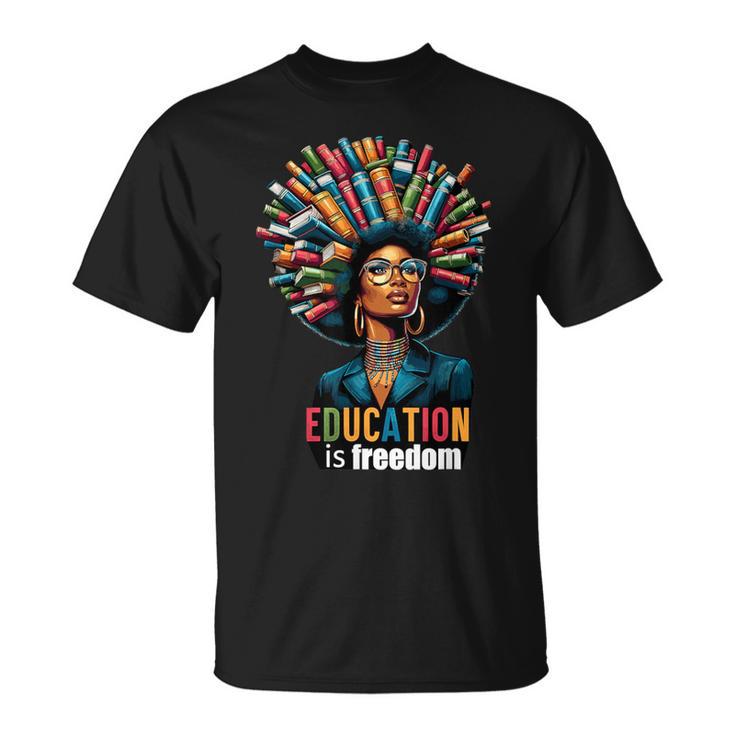 Education Is Freedom History Month Teacher Books Afro For Men Women T-Shirt