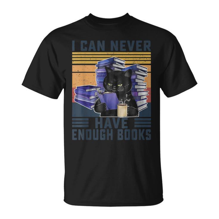 I Can Never Have Enough Books Bookworm Readers Teacher Men Women T-Shirt