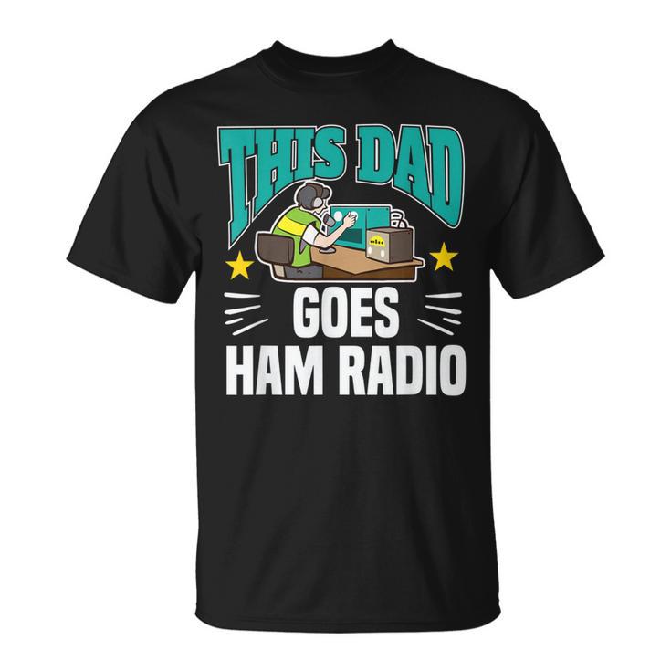 Este Papá Goes Ham Radio Motivo Para Operadores De Radio Aficionados Camiseta unisex