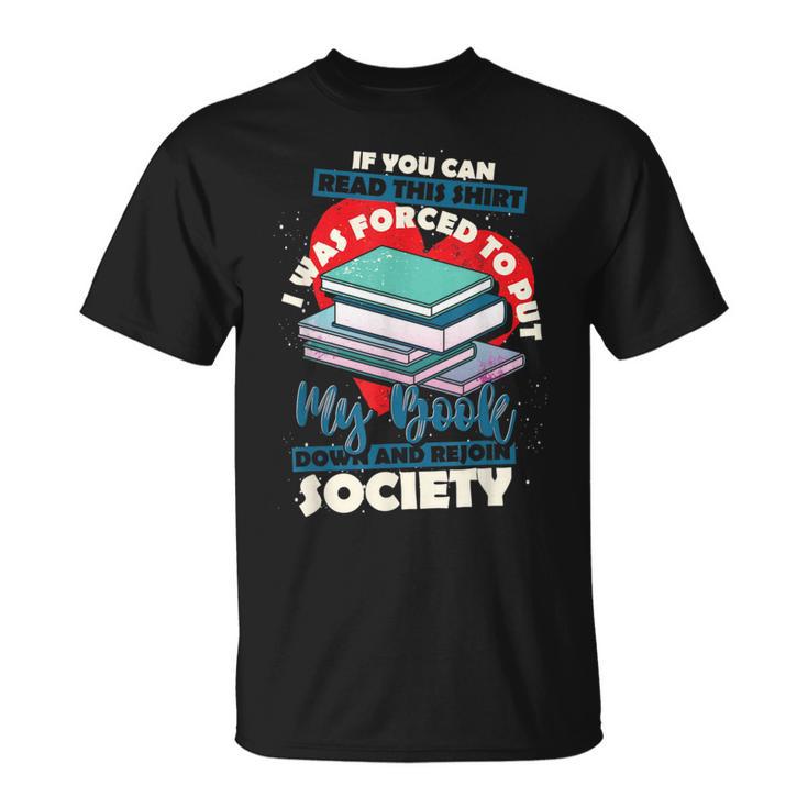 I Was Forced To Put My Book Down And Rejoin Society Reading T-Shirt