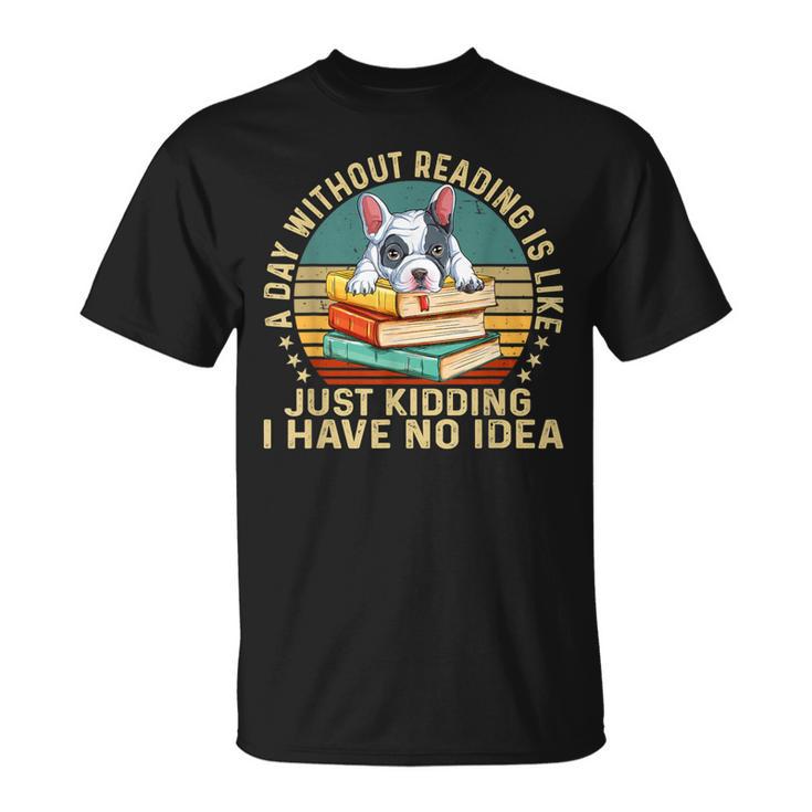 French Bulldog A Day Without Reading Is Like Book Vintage For Men Women Kids T-Shirt