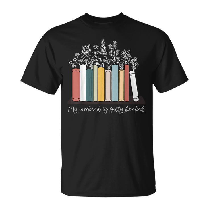 My Weekend Is Fully Booked Book Wildflower Bookish Bookworm T-Shirt