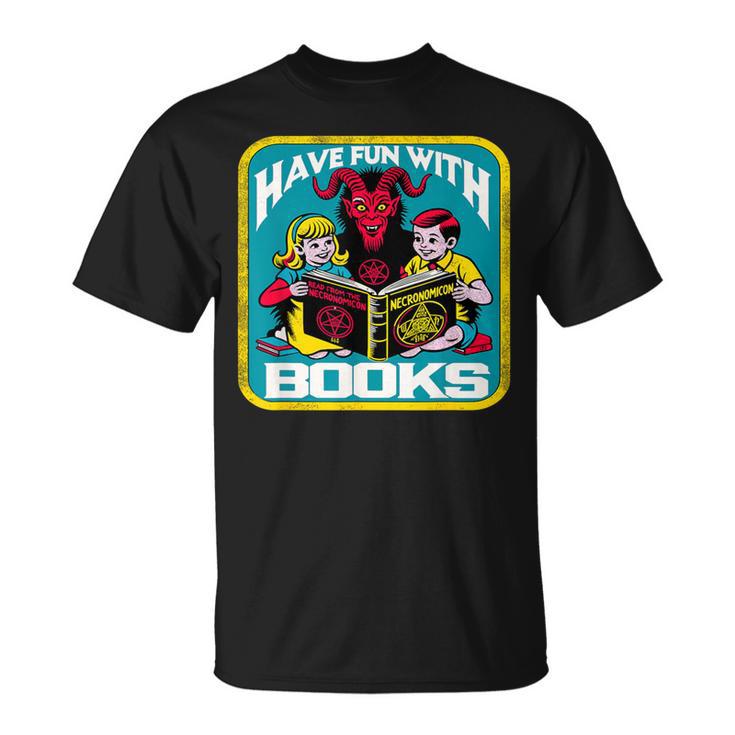 Have Fun With Books Sarcastic Occult Retro Comic Dark Humor T-Shirt