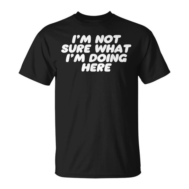 I'm Noture What I'm Doing Here Confused Tシャツ
