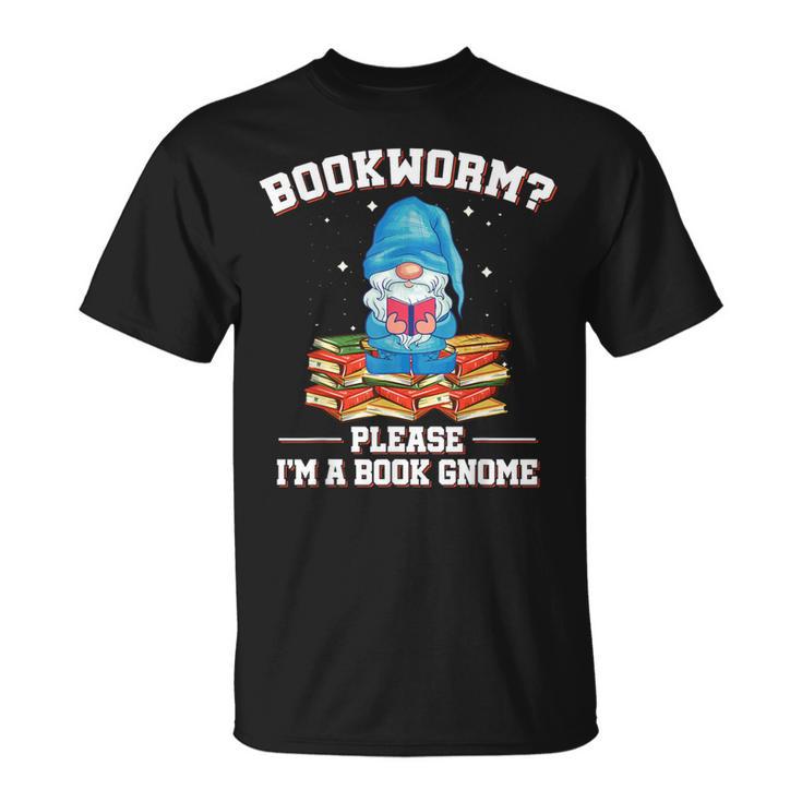Garden Gnomes Bookworm Please Im A Book Gnome Book Lover T-Shirt