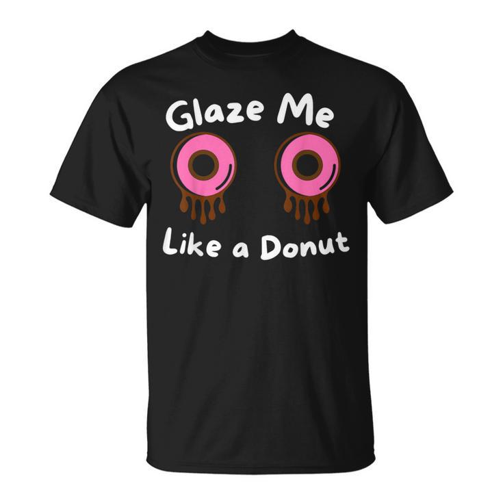 Glaze Me Like A Donut assy Dirty Jokes About Doonut。 Tシャツ