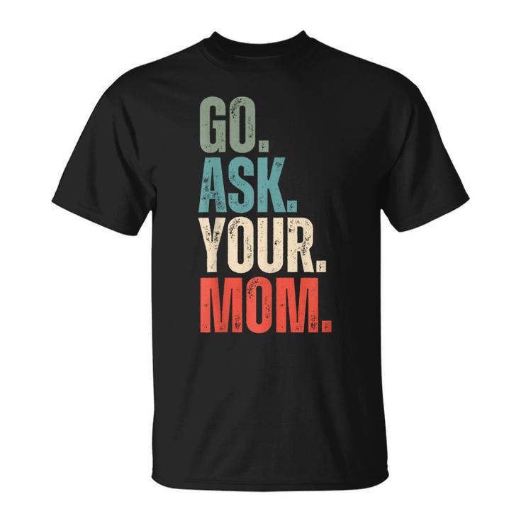 Go Ask Your Mom Father's Day Dad Off Duty Husband T-Shirt