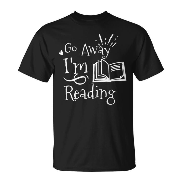 Go Away I'm Reading For Book Lovers T-Shirt