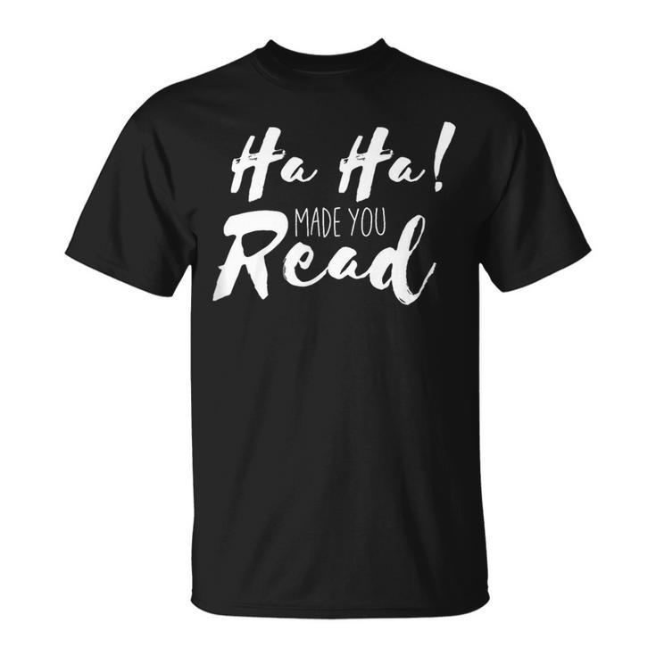 Ha Ha Made You Read Reading Teacher Librarian Book T-Shirt