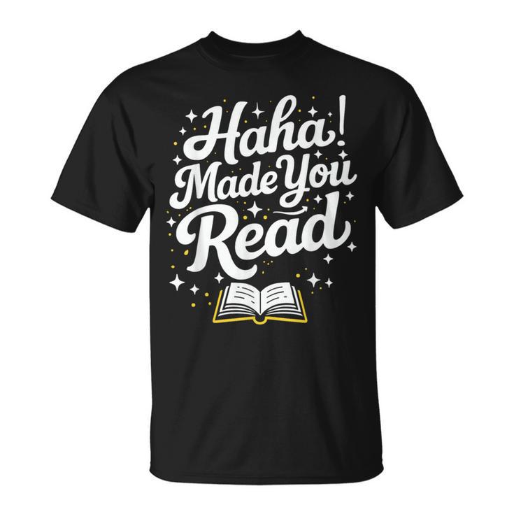 Haha Made You Read Books Bookworm Teacher Librarian T-Shirt