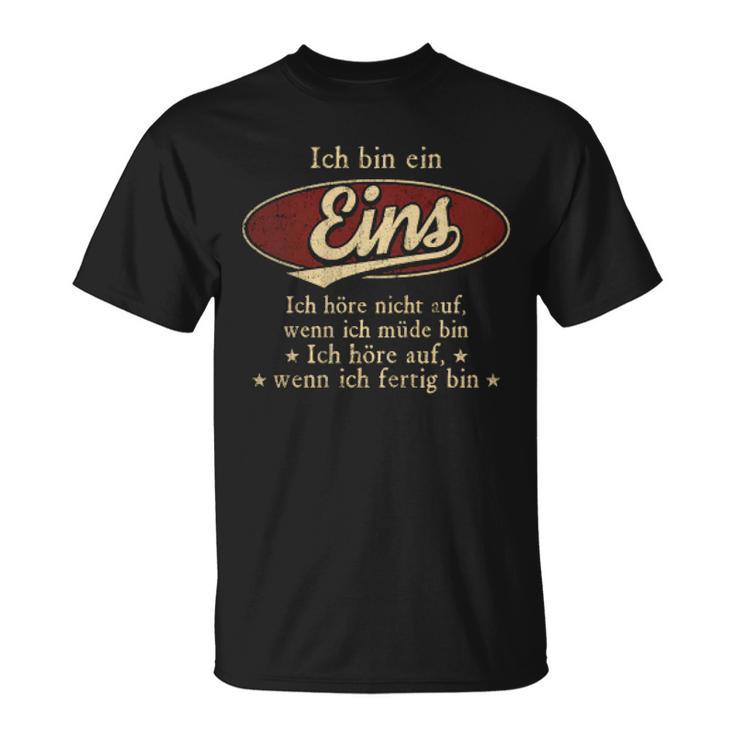 Ich Bin Ein Eins Ich Höre Nicht AufWenn Ich Müde Bin Ich Höre Auf Eins Name T-Shirt