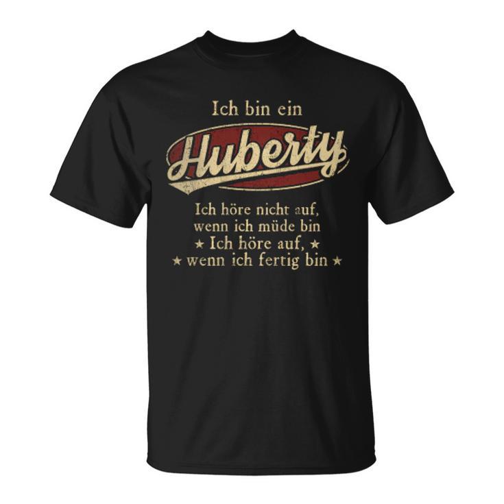Ich Bin Ein Huberty Ich Höre Nicht AufWenn Ich Müde Bin Ich Höre Auf Huberty Name T-Shirt