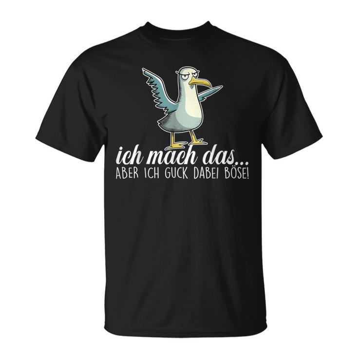Ich Mach Das X Aber Ich Guck Dabei Böseogel Möwe Ironie T-Shirt
