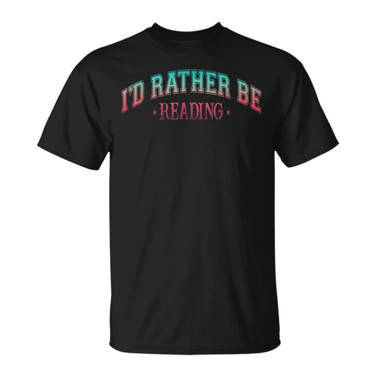 I'd Rather Be Books Reading Bookworm Nerd Librarian Reader T-Shirt
