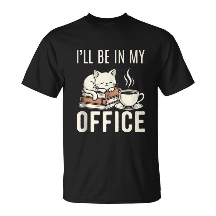 I’Ll Be In My Office Cat Coffee Book Reading Lover T-Shirt