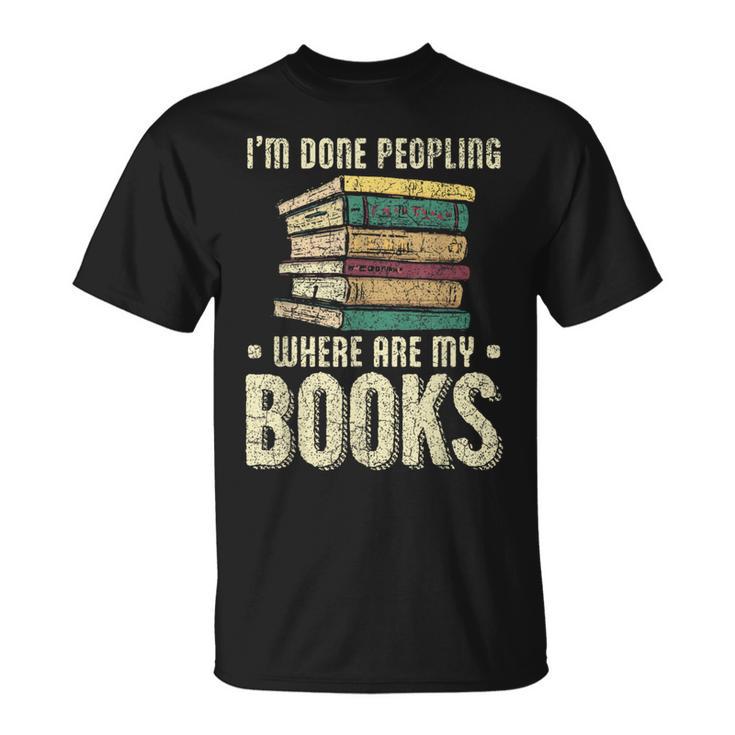 I'm Done Peopling Where Are My Books Reading T-Shirt