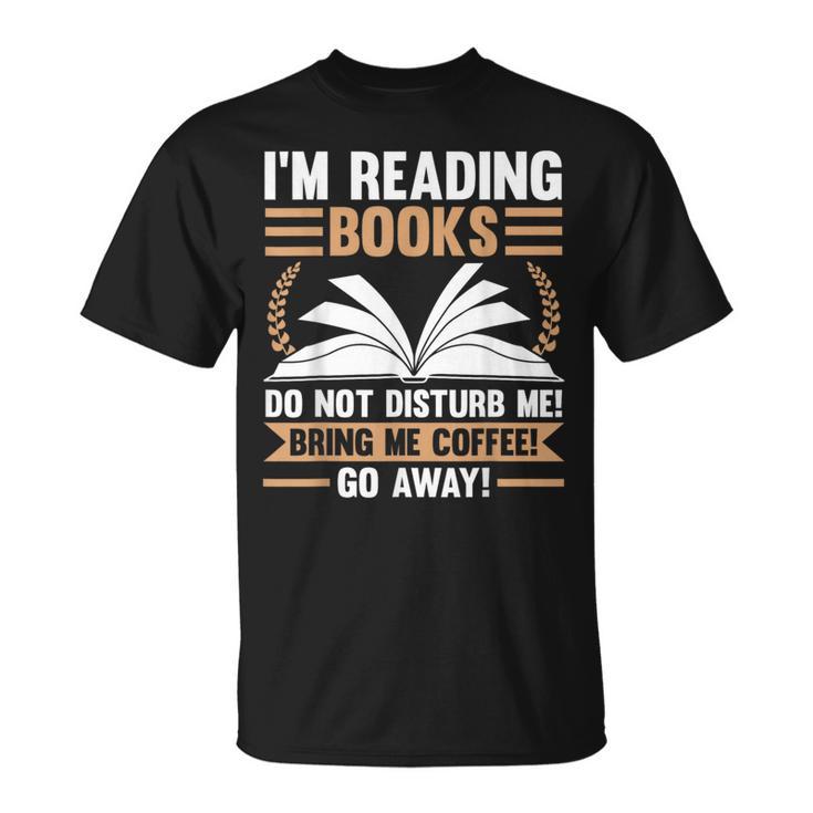 I'm Reading Books Do Not Disturb Me Read T-Shirt