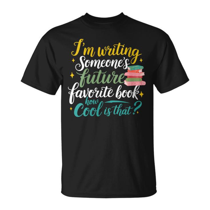 I'm Writing Someone's Future Favorite Book Lover Reading T-Shirt