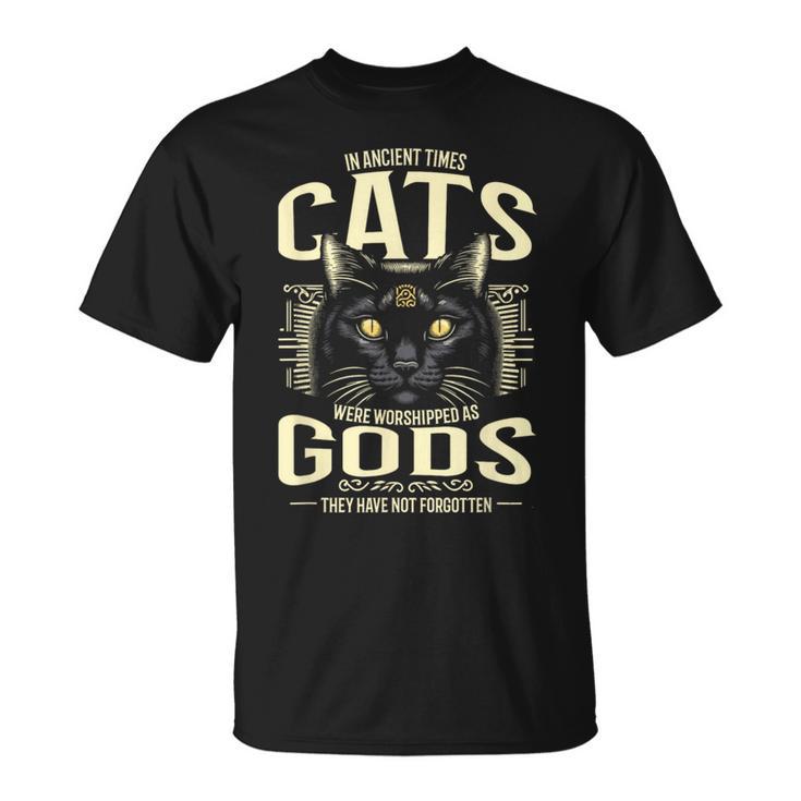In Ancient Times Cats Were Worship As Gods Pet Lover Tシャツ