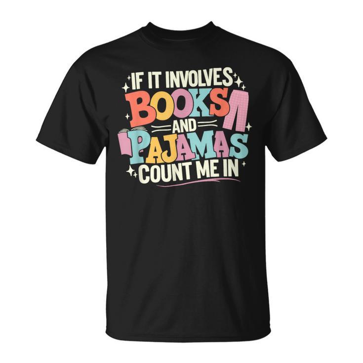 If It Involves Books And Pajamas Count Me In Reading Bedtime T-Shirt