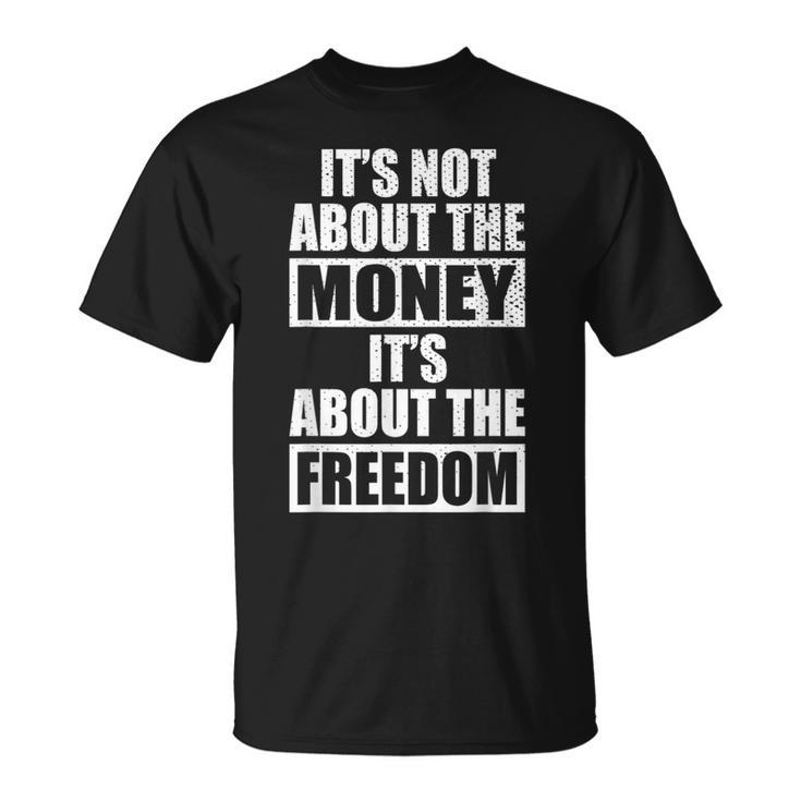 It's Not About Money It's About Freedom お金ではなく、自由を手に入れるために Tシャツ