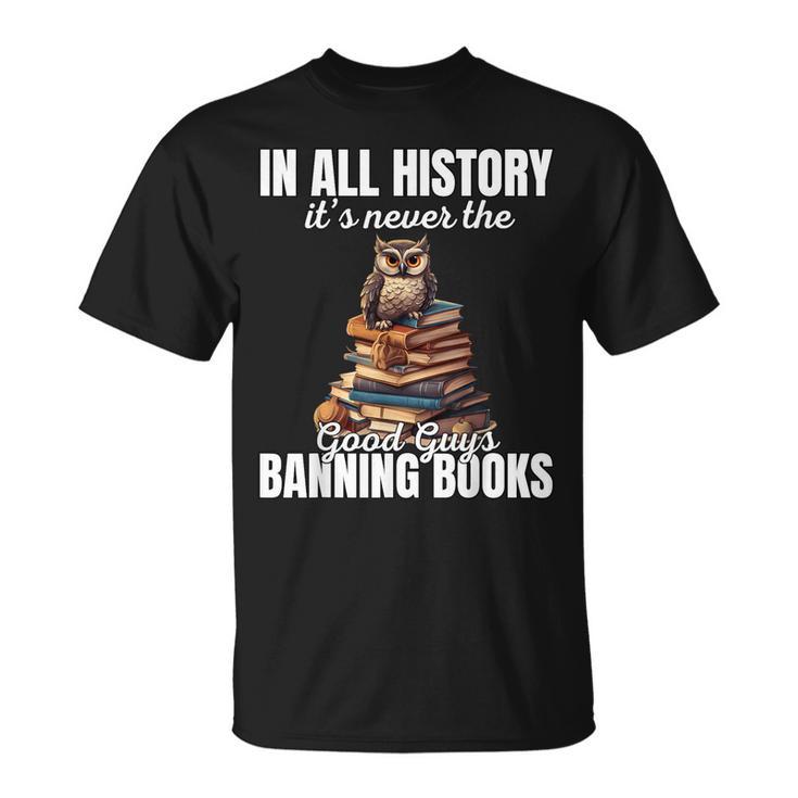 Its Never The Good Guys Banning Books Banned Lover Owl T-Shirt