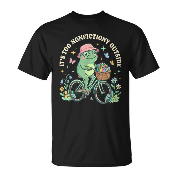 It's Too Nonfiction Outside Frog Reading Book Lover T-Shirt