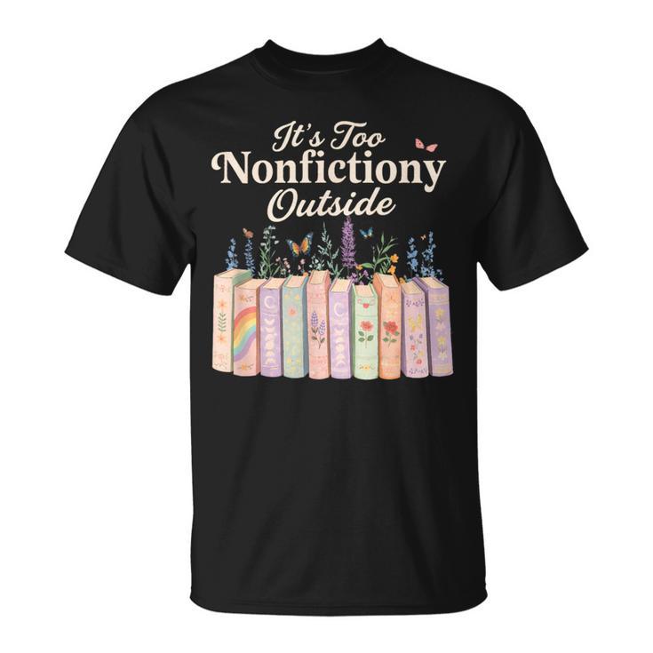 It's Too Nonfictiony Outside Retro Books With Flowers T-Shirt